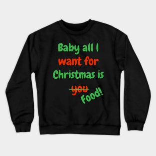 Baby all l want for Christmas is Food! Crewneck Sweatshirt